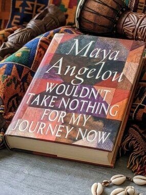 Wouldn't Take Nothing for My Journey Now Hardcover: by Maya Angelou 1st Edition